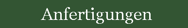 Anfertigungen